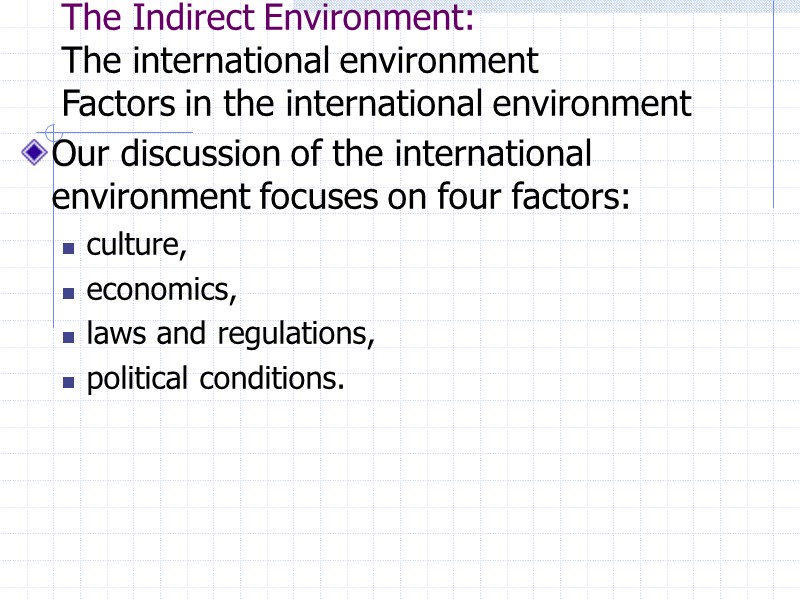 The Indirect Environment: The international environment Factors in the international environment  Our discussion